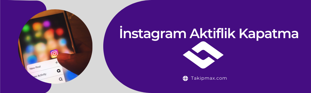 İnstagram Aktiflik Kapatma ✔️ Tek Tıkla Kapatalım